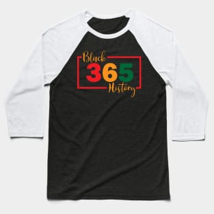 Black History Month 365 Days a Year Baseball T-Shirt